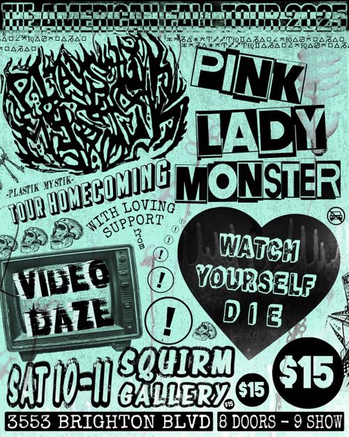 Plastic Mystic, Pink Lady Monster, Watch Yourself Die, Video Daze