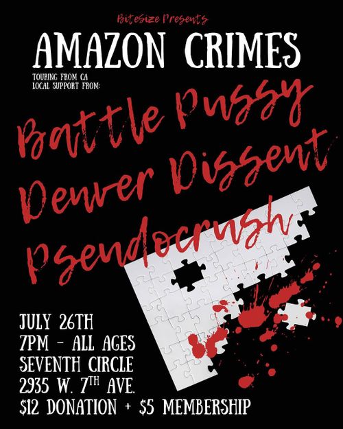 Amazon Crimes, Battle Pussy, Denver Dissent, Psendocrush