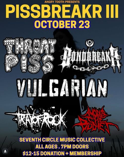 Bondbreaker, Throatpiss, Among the Bodies, Vulgarian, Tray of Rock